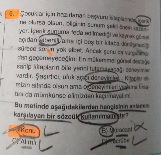 6. Çocuklar için hazırlanan başvuru kitaplarında içenk
ne olursa olsun, bilginin sunum şekli önem kazani-
yor. İçerik
sunuma feda edilmediği ve kaynak görsel
açıdan albenili ama içi boş bir kitaba dönüşmediği
sürece sorun yok elbet. Ancak şunu da vurgulama