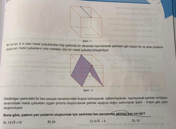 1.
to unoblo Şekil - 1
Bir kenarı 6 m olan metal çubuklardan küp şeklinde bir düzenek hazırlanarak şekildeki gibi küpün ön ve arka yüzlerini
oluşturan metal çubukların orta noktaları düz bir metal çubukla birleştiriliyor.
Sonalar
be the
House for
colec
dan