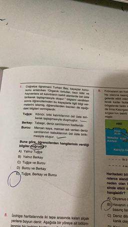 9.
Firtinaların en hızl
hip olanına kasing
gelerde etkili olan
lecek kadar fazla
bölgelerde farklı is
de Irma Kasırgas
sirgasi'nin belirli
miştir.
ABD
7. Coğrafya Öğretmeni Turhan Bey, kayaçlar konu-
sunu anlatırken "Organik tortullar, bazı bitki ve
hayvan