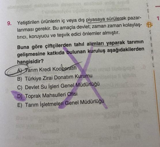 1
A
G
9. Yetiştirilen ürünlerin iç veya dış piyasaya sürülerek pazar-
i
lanması gerekir. Bu amaçla devlet; zaman zaman kolaylaş- B
tırıcı, koruyucu ve teşvik edici önlemler almıştır.
S
A
Buna göre çiftçilerden tahil alimları yaparak tarımın
gelişmesine kat