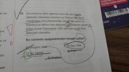 UZAKT
DİJİTAL İÇERİK DES
an bir
6000123461496
12. Çocuklarınız hem eğlensin hem de yeni bilgiler
öğrensin isterseniz İstanbul ve Türkiye'deki tarihi
mekânların minyatürlerinden oluşan Miniatürk ve
İstanbul'un fethini tüm detayları ile anlatırken görsel bir
şölen sunan Panorama 1453 sizin için güzel birer
alternatif olacaktır.
inlari
var.
Bu cümlede aşağıdakilerden hangisi yoktur?
e ve
e
B) Sayı sifati
Dj Euat
len
A) Belgisiz sifat
C) İlgi zamiri
E) Bağleç
im