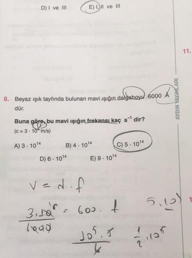 D) ve III E) I, II ve III 11. 8. Beyaz ışık tayfında&hellip; Fizik