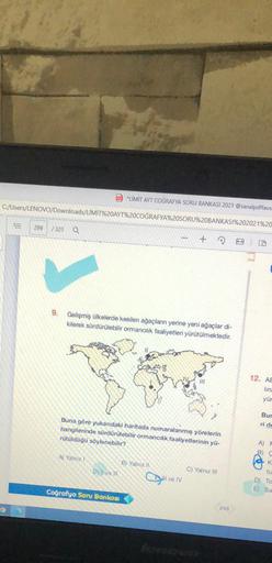 LIMIT AYT COĞRAFYA SORU BANKASI 2021 @sanalpditavs
C:/Users/LENOVO/Downloads/LIMIT%20AYT%20COĞRAFYA%20SORU%20BANKASI%202021%20
299
7321
Q
+
9.
Gelişmiş ülkelerde kesilen ağaçların yerine yeni ağaçlar di-
kilerek sürdürülebilir ormancılık faaliyetleri yürütülmektedir.
12. AE
ling
yür
Bur
ride
Buna göre yukarıdaki haritada numaralanmış yörelerin
hangilerinde sürdürülebilir ormancılik faaliyetlerinin yü-
rütüldüğü söylenebilir?
A)
B C
K
A) Yalnız!
B) Yalnız
D) Il ve II
C) Yalnız il
tu
ve
To
ES
Coğrafya Soru Bankası
298