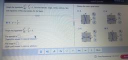 pointis, possible
Submit quiz
Choose the correct graph below.
y2x2
Graph the hyperbola = 1. Give the domain, range, center, vertices, foci,
49 4
and equations of the asymptotes for the figure.
OA.
OB.
Ay
O O
7
OD. y= + 2*
OC.
OD
y2 x2
Graph the hyperbola
4