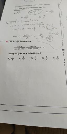 Sekildeki birim cemberde TABI-cosa birimdir.
Buna göre, san boyal bölgenin atanı kaç
birimkaredir?
B)
5
E)
A
2
2
D) V5
(1-cosejasina
= 12.001% 4
(rosa)
casas
3
J* 2
LOSK = 2
2
STAR
1. Sina
-
Alen (
33. 0<x<
Z olmak üzere,
77
2
cos 2x
COS X + sin x
cos 2x
+
COS X - sinx
- 1,2
olduğuna göre, tanx değeri kaçtır?
3
-
A)
22
)
B)
w/N
c) Ś
D)
IM
=) 2 / 2
Nw
A
R
M
A
