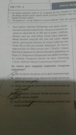 SOSYAL BİLİM
VAF / TYT - 2
1. Bu testte sırasıyla, Tarih (1-5), Coğrafya (6-10), Felsefe (11-15)
lak Bilgisi dersini yasal olarak almak zorunda olmayan veya far
toplam 25 soru vardır.
2. Cevaplarınızı, cevap kâğıdının Sosyal Bilimler Testi için ayrılan
Rum
