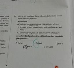 Felsefe, müzik,
ilgilenmiş ve
mun fikirlerini
rabi'ye "Mu-
erine neden
3. XIX. ve XX. yüzyıllarda Osmanlı Devleti, Balkanlarda önemli
toprak kayıpları yaşamıştır.
Bu durumun,
Osmanlı topraklarına yönelik Türk göçünün artması,
II. Osmanlı sınırları içindeki