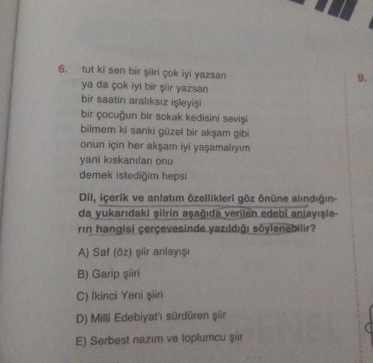 6.
9.
tut ki sen bir şiiri çok iyi yazsan
ya da çok iyi bir şiir yazsan
bir saatin aralıksız işleyişi
bir çocuğun bir sokak kedisini sevişi
bilmem ki sanki güzel bir akşam gibi
onun için her akşam iyi yaşamalıyım
yani kıskanılan onu
demek istediğim hepsi
D