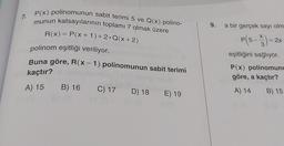 7.
P(x) polinomunun sabit terimi 5 ve Q(x) polino-
munun katsayılarının toplamı 7 olmak üzere
R(x)=P(x+1)+2. Q(x+2)
a bir gerçek sayı olm
-
P(5-3)
2x
polinom eşitliği veriliyor.
Buna göre, R(x - 1) polinomunun sabit terimi
eşitliğini sağlıyor.
kaçtır?
P(x) polinomunu
göre, a kaçtır?
A) 15 B) 16
B) 16 C) 17 D) 18
C) 17 D) 18 E) 19
A) 14
B) 15
