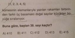 $1,2,3,4,5)
kümesinin elemanlarıyla yazılan rakamları birbirin-
den farklı üç basamaklı doğal sayılar küçükten bü-
yüğe sıralanıyor.
Buna göre, baştan 38. sayı kaçtır?
A) 410 B) 411 C) 412 D) 413
E) 415
