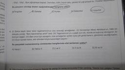 durma
turaca
- Göç!.. Göçl.. diye çığrışmaya başladı. Derinden, iniltili, hüzün dolu, çaresiz bir çığrışmaydı bu. Yürekler dayanmazul.
Bu parçanın alındığı destan aşağıdakilerden hangisine aittir?
yarala
AY Kırgızlar
B) Sakalar
C) Hunlar
E) Uygurlar
Dy Göktürkler
sebeple
ygurla
Uygu
tirdi ve
o deni
ali akil-
ir yere
4. (1) Sonra saydı teker teker Agamemnon'un ona vereceği armağanlari. (II) Dinmemişti öfkesi Akhilleus'un, hâlâ kin
doluydu yüreği, "Beni kandıramaz artık!" dedi. (III) “Agamemnon'un o çatallı sivri dili, ölümle at koşturup dövüşenin, bi-
linmiyor değeri. (IV) Ben onun için savaştım, nice armağanlar verdim oysa çok gördü bana o, gönlümün sevdiği kadini.
(V) Oyun oynadı bana, aldi elimden kılıçla kazandığım payımı."
ründa
Brünce
Bu parçadaki numaralanmış cümlelerden hangilerinde sifat tamlaması yoktur?
E) III ve IV
C) I ve v
D) II ve III
a. so
ayvan
Imişti
.
B) Yalnız 11
A) Yanız!
il Han'ın Tatarlar ile yaptığı bir savaş sonucunda li Han yenilmiş, Tatarlar tüm yetişkin Türkleri
