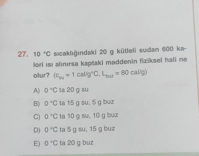 27. 10 °C sıcaklığındaki 20 g kütleli sudan 600 ka lo&hellip; Fizik
