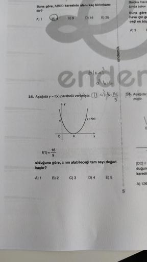 Buna göre, ABCD karesinin alanı kaç birimkare-
dir?
Balona hava
ğında balon
A) 1
(B)
C) 9
D) 16
Buna göre
hava için ge
ceği en büy
E) 25
A) 3
E
endemik
blxal
eriden
tres ab
1-a) - 1
14. Aşağıda y = f(x) parabolü verilmiştir.(1-2)-6-16
-a
16. Aşağıda
miştir