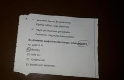 1. 1.
Çeşmenin başına, bir güzel inmiş
Eğilmiş zülfünü, suya düşürmüş
3
II. Haydi gel köyümüze geri dönelim
Fadime'nin düğününde halay çekelim
Bu dizelerde aşağıdakilerden hangisi ortak değildir?
A) Çekimli fiil
B) Belirteç
C) Aitlik eki
D) Yönelme eki
E) Belirtili isim tamlaması