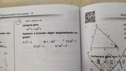 Trigonometrik Kavramlar - III
Sinü
A
AB
1.
+
JAI
erden han-
10.) sin 8. cos 0 = a
olduğuna göre,
sin e + cose
ifadesinin a türünden değeri aşağıdakilerden han-
gisidir?
A) a² + 3
C) 2a? - 3
D) 2a + 1 E) 4a? + 3
A
3
6
B
B) 1 - 3a2
C3
5b
B
C
Verilenlere göre, cos (A+B)
38
42
43
BV
25
48
37
Go
loo
? cot?
52
