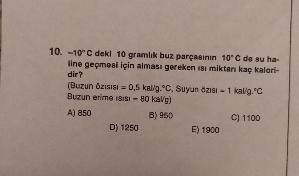 10. -10°C deki 10 gramlık buz parçasının 10°C de su ha... - Kimya