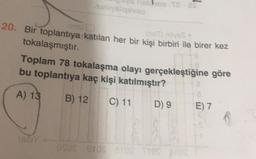 Sinisiasa
MC
20. Bir toplantıya katılan her bir kişi birbiri ile birer kez
tokalaşmıştır.
Toplam 78 tokalaşma olayı gerçekleştiğine göre
bu toplantıya kaç kişi katılmıştır?
A) 13
B) 12
C) 11
D) 9
6
E) 7
OSOS BOSTOS
