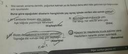 3.
Söz sanatı; anlama derinlik, yoğunluk katmak ya da ifadeyi daha etkili hâle getirmek için başvurulan
söz oyunlarıdır.
Buna göre aşağıdaki dizelerin hangisinde yay ayraç içinde verilen söz sanatı yoktur?
A Lambada titreyen alev üşüyor,
B) Aydınlığa koştum
karanlik çıktı
Aşk kâğıda yazılmiyor Mihriban!
Her sevgi, her vefa bir anlik çıktı
(Kişileştirme)
(Zıtlık)
Bizim de kalbimizi kımıldatır yerinden
Toprağa diz vuruşu dağ gibi zeybegin
(Abartma)
D Ağaçsız bir meydanda büyük kütükler yandı
Haydutların karanlık yüzleri aydınlandı
(Benzetme)
Baar?.
Diğer sayfaya geçiniz