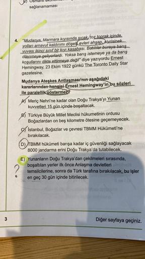 sağlanamaması
4. "Mudanya. Marmara kıyısında sıcak/toz toprak icinde,
yolları arnavut kaldırımı döşeli, evleri ahşap, sivrisinek..
yuvası ikinci sınıf bir kıyı kasabası. Batılılar buraya barış...
dilenmeye geliyorlardı. Yoksa barış istemeye ya da barış
koş