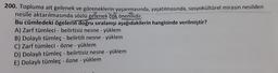 200. Topluma ait gelenek ve göreneklerin yaşanmasında, yaşatılmasında, sosyokültürel mirasın nesilden
nesile aktarılmasında sözlü gelenek çok önemlidir.
Bu cümledeki ögelerin doğru sıralanışı aşağıdakilerin hangisinde verilmiştir?
A) Zarf tümleci - belirtisiz nesne - yüklem
B) Dolaylı tümleç - belirtili nesne - yüklem
C) Zarf tümleci - özne - yüklem
D) Dolaylı tümleç - belirtisiz nesne - yüklem
E) Dolaylı tümleç - özne - yüklem