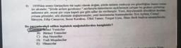 9)
1950'den sonra Garipçilere bir tepki olarak doğan, şiirde anlamı yadsıyıp ses güzelliğine önem veren
bir akımdır. "Şiirde anlam gerekmez." savlarıyla tutumlarını açıklamaya çalışan bu grubun şiirlerine
anlamsız şiir, soyut şiir veya kapalı şiir gibi adlar da verilmiştir. Yeni, duyulmadık sözcükler üretme
yoluna gitmişler, söz dizimini değiştirmişler, yeni tamlamalar kurmuşlardır. Ece Ayhan, Cernal
Süreyya, Edip Cansever, Sezai Karakoç, Ülkü Tamer, Turgut Uyar, İlhan Berk başlıca sanatçılarıdır.
Bu parcada sözü edilen topluluk aşağıdakilerden hangisidir?
Finci Yeniciler
B) Birinci Yeniciler
C) Beş Hececiler
D) Yedi Meşaleciler
E) Hisarcılar
Julda Türk