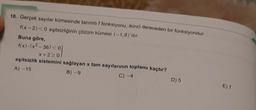 18. Gerçek sayılar kümesinde tanımlı f fonksiyonu, ikinci dereceden bir fonksiyondur.
f(x-2) <0 eşitsizliğinin çözüm kümesi (-1,6)'dır.
Buna göre,
f(x). (x²-36) <0
x+2≥0
eşitsizlik sistemini sağlayan x tam sayılarının toplamı kaçtır?
A) -15
B) -9
C) -4
D) 5
E) 7