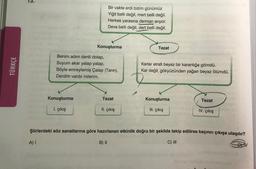 TÜRKÇE
13.
Bir vakte erdi bizim günümüz
Yiğit belli değil, mert belli değil.
Herkes yarasına derman arıyor.
Deva belli değil, dert belli değil.
Konuşturma
Tezat
Benim adım dertli dolap,
Suyum akar yalap yalap,
Karlar etrafı beyaz bir karanlığa gömdü.
Kar değil, gökyüzünden yağan beyaz ölümdü.
Böyle emreylemiş Çalap (Tanrı),
Derdim vardır inilerim.
Konuşturma
Tezat
Konuşturma
Tezat
1. çıkış
II. çıkış
III. çıkış
IV. çıkış
Şiirlerdeki söz sanatlarına göre hazırlanan etkinlik doğru bir şekilde takip edilirse kaçıncı çıkışa ulaşılır?
B) II
C) III
A) I
DIV