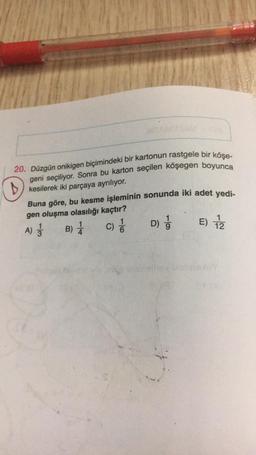 20. Düzgün onikigen biçimindeki bir kartonun rastgele bir köşe-
geni seçiliyor. Sonra bu karton seçilen köşegen boyunca
kesilerek iki parçaya ayrılıyor.
Buna göre, bu kesme işleminin sonunda iki adet yedi-
gen oluşma olasılığı kaçtır?
1
D) 9
E) 12
A) 1
C) //
B) 1