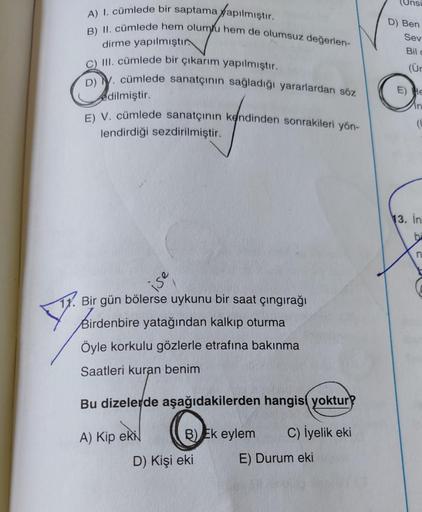 A) I. cümlede bir saptama yapılmıştır.
B) II. cümlede hem olumlu hem de olumsuz değerlen-
dirme yapılmıştır
III. cümlede bir çıkarım yapılmıştır.
D) . cümlede sanatçının sağladığı yararlardan söz
edilmiştir.
E) V. cümlede sanatçının kendinden sonrakileri y