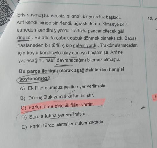 İdris susmuştu. Sessiz, sıkıntılı bir yolculuk başladı.
Arif kendi içinde sinirlendi, uğraştı durdu. Kimseye belli
etmeden kendini yiyordu. Tarlada pancar bitecek gibi
değildi. Bu atlarla çabuk çabuk dönmek olanaksızdı. Babası
hastaneden bir türlü çıkıp ge