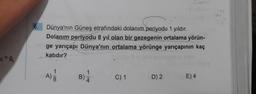 K=9L
6. Dünya'nın Güneş etrafındaki dolanım periyodu 1 yıldır.
Dolanım periyodu 8 yıl olan bir gezegenin ortalama yörün-
ge yarıçapı Dünya'nın ortalama yörünge yarıçapının kaç
katıdır?
1
1
D) 2
E) 4
A)
C) 1