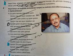 ark
1. Neşet Ertaş, şiirlerinde çok çeşitli bireysel ve toplumsal konuları dile getirmiştir. Bunlardan en
dikkati çekenler aşk, Jurbel, özlem ölüm gibi başlıklarda toplayabiliriz.
Neşet Ertaş'a ait aşağıdaki dörtlüklerden hangisi, bu metinde sözü edilen konulardan biriy.
le ilişkilendirilemez?
A) Şu garip halimden bilen işveli nazlim
Gönlüm hep seni arıyor neredesin sen
Tatloillim, güler yüzlüm, ey ceylan gözlüm
Gönlüm hep seni arıyor neredesin sen
B Gurbete gideni de gelmez diyorlar
Akar gözyaşları dinmez diyorlar
Öksüzlet murada ermez diyorlar
Işte benim nazlı yârim gelmedi
C) Ana vatanımsın baba yurdumsu"
Ozanlar diyar eirih Kırşehir
Uzak kaldım gurbet elde derdimsin
Hasretin bağrımda derin Kırşehir
D) Garibim dünyada gülmedi yüzum
Kahretti ağladı her iki gözüm
Kadere, talihe, feleğe sözüm
Ölmeden kefenim diktirdi bana
2. Tüm dizelerin sonunda son hon.
gerbut
guite
ölin