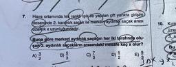 7.
Hava ortamında tek renkli ışık ile yapılan çift yarikta girişim)
deseninde 2. karanlık saçak ile merkezi aydinlik saçak arası
uzaklik x uzunluğundadır.
10. Kirm
üzet
3. a
Bu
Buna göre merkezi aydınlık saçağın her iki tarafında olu-
şan 2. aydınlık saçakların arasındaki mesafe kaç x olur?
A) B)
D)
3
3
NIC
W101
LOIN
30k
>
