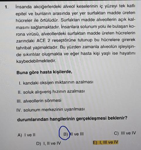 1.
İnsanda akciğerlerdeki alveol keselerinin iç yüzeyi tek katlı
epitel ve bunların arasında yer yer surfaktan madde üreten
hücreler ile örtülüdür. Surfaktan madde alveollerin açık kal-
masını sağlamaktadır. İnsanlara solunum yolu ile bulaşan ko-
rona virü