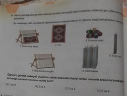 5. Hücre çekirdegindaki genetik materyalin basitten karmasiga dogru siralaması nukleotid, gon, DNA VI
şeklindedir
Bu sıralamayı farklı nesneler ile ilişkilendirerek anlatmak isteyen bir öğrenci aşağıdaki görsellen bele
3. Dokuma iplen
2. Hali
1. Dokunmus desen
4. Kifli hali
6. Kilifli halsar
5. Bos dokuma tezgâhi
Ogrenel
, genetik materyali olusturan yapılar arasındaki ilişkiyi verilen nesneler arasında kurduğu
da hangi numaralı nesneler açıkta kalır?
A) 1 ve 5
B) 2 ve 4
C)3 ve 4
D) 5 ve 6
6 Cabrio
