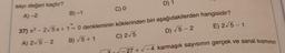 sayı değeri kaçtır?
A)-
C) O
B)-1
E) 2/5-1
D) 1
37) x2 - 2/5x+1=0 denkleminin köklerinden biri aşağıdakilerden hangisidir?
B) 5+1
C) 2,5
D) 5-2
A) 2.5-2
2
-27 + V-4 karmaşık sayısının gerçek ve sanal kisminin