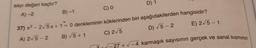 sayı değeri kaçtır?
A)-
C) O
B)-1
E) 2/5-1
D) 1
37) x2 - 2/5x+1=0 denkleminin köklerinden biri aşağıdakilerden hangisidir?
B) 5+1
C) 2,5
D) 5-2
A) 2.5-2
2
-27 + V-4 karmaşık sayısının gerçek ve sanal kisminin
