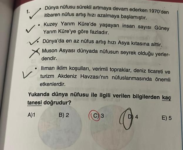 xs?
Dünya nüfusu sürekli artmaya devam ederken 1970'den
itibaren nüfus artış hızı azalmaya başlamıştır.
Kuzey Yarım Küre'de yaşayan insan sayısı Güney
Yarım Küre'ye göre fazladır.
Dünya'da en az nüfus artış hızı Asya kıtasına aittir.
Muson Asyası dünyada n