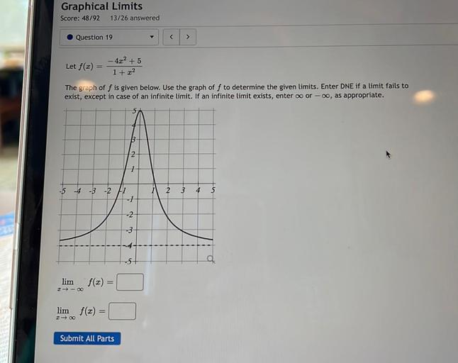 Let f(x) =– 4x² +5/1 +x²
The graph of f is given below. Use the graph of f to determine the given limits. Enter DNE if a limit fails to exist, except in case of an infinite limit. If an infinite limit exists, enter ∞, or -∞, as appropriate.
lim f(x)=________
x->-∞
lim f(x)=________
x->∞
