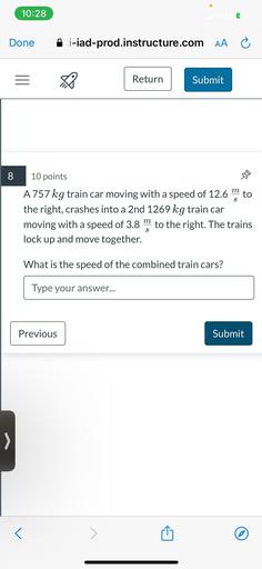 A 757 kg train car moving with a speed of 12.6 m/s to the right, crashes into a 2nd 1269 kg train car moving with a speed of 3.8 m/s to the right. The trains lock up and move together. What is the speed of the combined train cars?