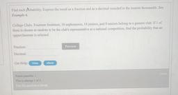 College Clubs. Fourteen freshmen, 10 sophomores, 14 juniors, and 9 seniors belong to a gamers club. If 1 of them is chosen at random to be the club's representative at a national competition, find the probability that an upperclassman is selected,
Fr