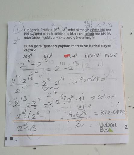 2.
-2.3
Bir fırında üretilen 164 - 85 adet ekmeğin dörtte biri her
biri 64 adet olacak şekilde bakkallara, kalani her biri 96
adet olacak şekilde marketlere gönderilmiştir.
Buna göre, gönderi yapılan market ve bakkal sayısı
kaçtır?
CY6.43
D) 3.162 E) 3-4
1