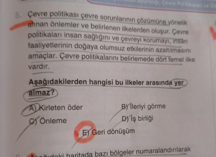 liği Çevre Politikalar ve
5. Çevre politikası çevre sorunlarının çözümüne yönelik
alınan önlemler ve belirlenen ilkelerden oluşur. Çevre
politikaları insan sağlığını ve çevreyi korumayı, insan
faaliyetlerinin doğaya olumsuz etkilerinin azaltılmasını
amaçla