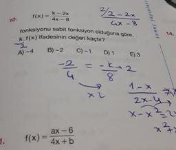 2/- 2x
-
10.
k- 2x
f(x) =
4x - 8
ux 8
fonksiyonu sabit fonksiyon olduğuna göre,
k.f(x) ifadesinin değeri kaçtır?
B)-2 C) -1 D) 1 E 3
sonuç yayınları
14.
2
A) - 4
--2
ku2 2
8
-
XL
1-x
2x-y
x-x²=2
X
ax-6
f(x) = 4x + b
VA
1.