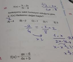 2/- 2x
-
10.
k- 2x
f(x) =
4x - 8
ux 8
fonksiyonu sabit fonksiyon olduğuna göre,
k.f(x) ifadesinin değeri kaçtır?
B)-2 C) -1 D) 1 E 3
sonuç yayınları
14.
2
A) - 4
--2
ku2 2
8
-
XL
1-x
2x-y
x-x²=2
X
ax-6
f(x) = 4x + b
VA
1.
