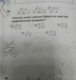 x² + 1
x²-x+1
x² – 4
x² - 1
29.
x2 + 3x - 4 * x2 + 6x + 8
Yukarıda verilen cebirsel ifadenin en sade hâli
aşağıdakilerden hangisidir?
x + 1
A)
X-1
B)
X
x-2
x + 2
X-2
D)
x + 1
E)
x-2
x+2
c) *-1
)
XA
BBC
134
30.
D
G
$12
