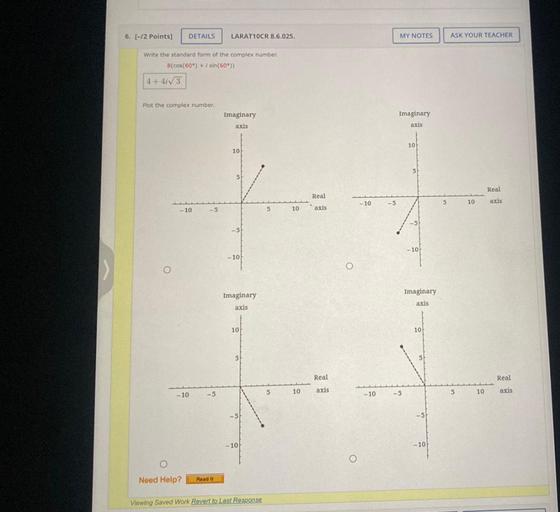 Write the standard form of the complex number
8(cos(60°) + i sin(60)
Plot the complex number