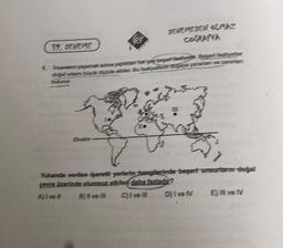DERESTEDEN Z
CORARYA
39. DENEME
1.
lisalen aramateatureza katere betiziyer Beseitigte
cial ortam bekende elder. Bozytenda yatan vezetan
Yuanta verilen işaret yerlerin tangerinde basert unserian doğal
emre izerinde olumsuz eden daha fazladır?
Alivell B) ve C)lve D) I vel E) ve IV