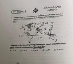 DERESTEDEN Z
CORARYA
39. DENEME
1.
lisalen aramateatureza katere betiziyer Beseitigte
cial ortam bekende elder. Bozytenda yatan vezetan
Yuanta verilen işaret yerlerin tangerinde basert unserian doğal
emre izerinde olumsuz eden daha fazladır?
Alivell B) ve C)lve D) I vel E) ve IV
