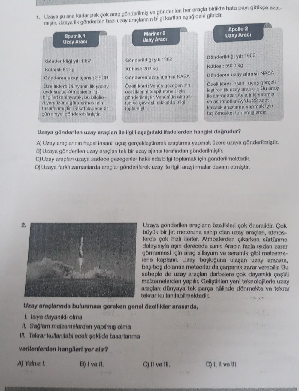 1. Uzaya şu ana kadar pek çok araç gönderilmiş ve gönderilen her araçla birlikte hata payı gittikçe azal-
mıştır. Uzaya ilk gönderilen bazı uzay araçlannin bilgi kartları aşağıdaki gibidir.
Sputnik 1
Uzay Aracı
Mariner 2
Uzay Aracı
Apollo 2
Uzay Aracı
Gönd